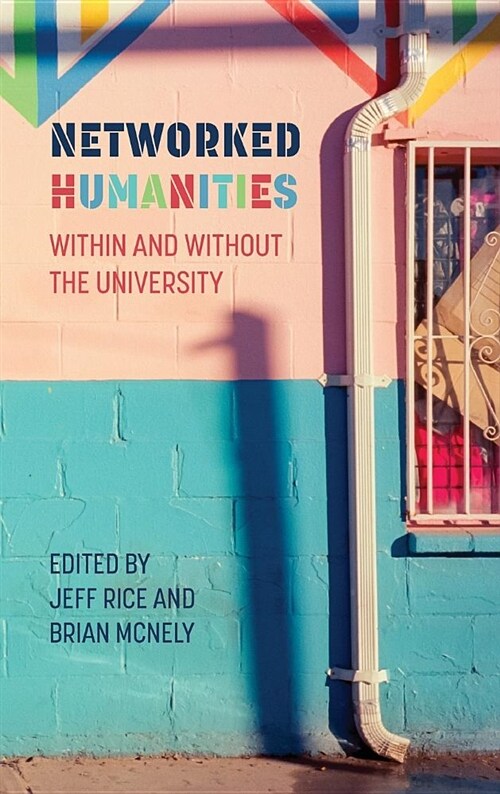 Networked Humanities: Within and Without the University (Hardcover)