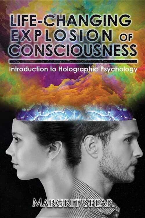 Life-Changing Explosion of Consciousness: Introduction to Holographic Psychology (Paperback)