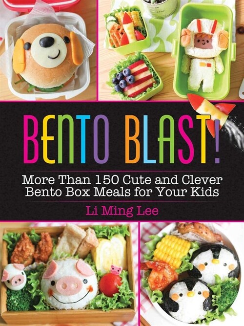 Bento Blast!: More Than 150 Cute and Clever Bento Box Meals for Your Kids (Paperback)