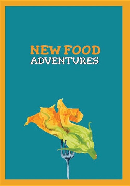 New Food Adventures: Food Tasting Log Book for Recording New Food Adventures, Fill-In-The-Blank Forms to Rate New Foods (Paperback)