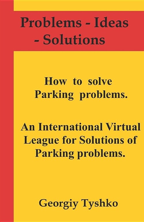 How to Solve Parking Problems. an International Virtual League for Solutions of Parking Problems. (Paperback)