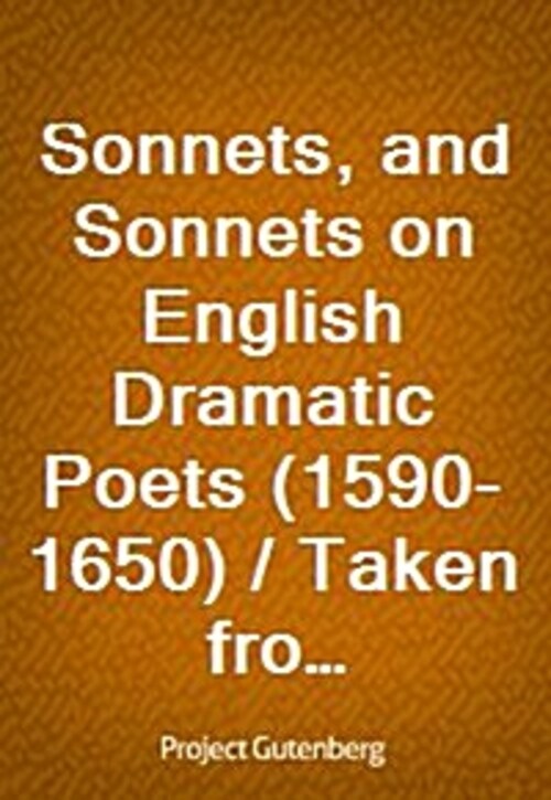 Sonnets, and Sonnets on English Dramatic Poets (1590-1650) / Taken from The Collected Poetical Works of Algernon Charles / Swinburne, Vol V.