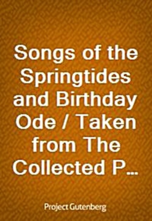 Songs of the Springtides and Birthday Ode / Taken from The Collected Poetical Works of Algernon Charles / Swinburne-Vol. III