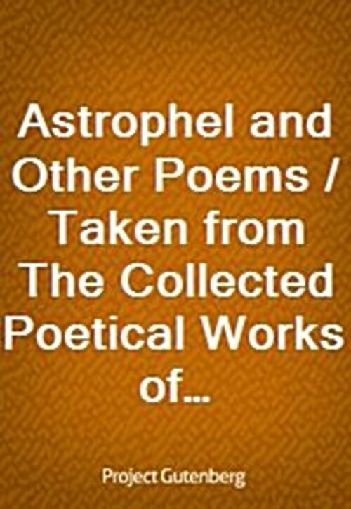 Astrophel and Other Poems / Taken from The Collected Poetical Works of Algernon Charles / Swinburne, Vol. VI