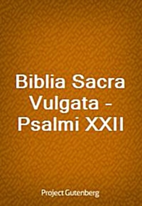 Biblia Sacra Vulgata - Psalmi XXII