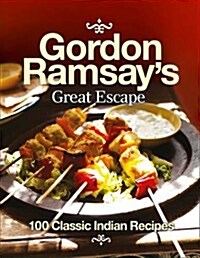 Gordon Ramsays Great Escape : 100 Classic Indian Recipes (Paperback)