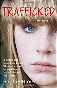 Trafficked : The Terrifying True Story of a British Girl Forced into the Sex Trade (Paperback)
