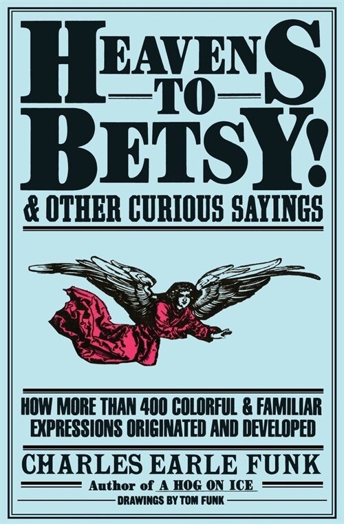 Heavens to Betsy!: And Other Curious Sayings (Paperback)