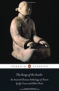 The Songs of the South : An Ancient Chinese Anthology of Poems by Qu Yuan and Other Poets (Paperback)