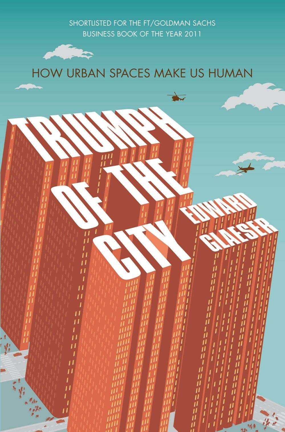 Triumph of the City : How Urban Spaces Make Us Human (Paperback)