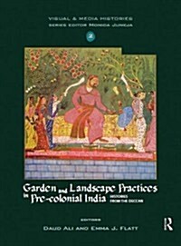 Garden and Landscape Practices in Pre-colonial India : Histories from the Deccan (Hardcover)