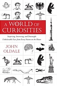 A World of Curiosities: Surprising, Interesting, and Downright Unbelievable Facts from Every Nation on the Planet (Paperback)