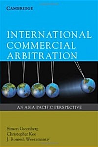 International Commercial Arbitration : An Asia-Pacific Perspective (Paperback)