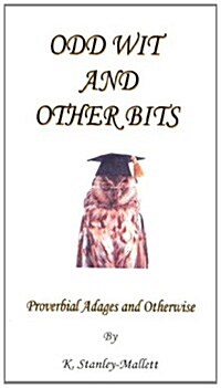 Odd Wit and Other Bits : Proverbial Adages and Otherwise (Paperback)