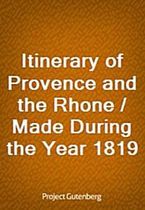 Itinerary of Provence and the Rhone / Made During the Year 1819