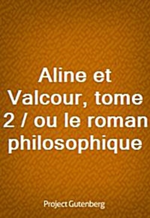 Aline et Valcour, tome 2 / ou le roman philosophique