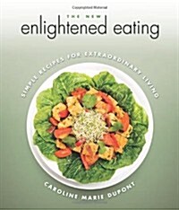 The New Enlightened Eating: Simple Recipes for Extraordinary Living (Paperback)