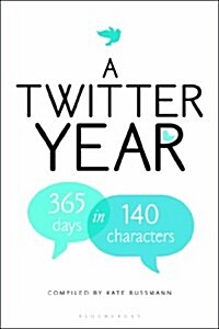 A Twitter Year : 365 Days in 140 Characters (Hardcover)