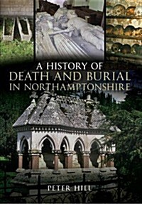 A History of Death and Burial in Northamptonshire (Paperback)