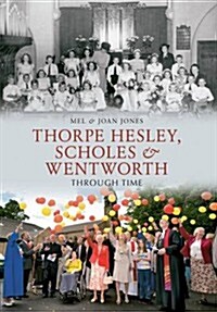 Thorpe Hesley, Scholes & Wentworth Through Time (Paperback)