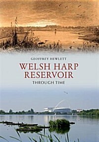 Welsh Harp Reservoir Through Time (Paperback)