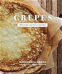 Crepes: 50 Savory and Sweet Recipes: 50 Savory and Sweet Recipes (Hardcover)