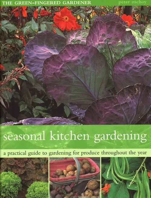 The Seasonal Kitchen Garden: A Practical Guide to Gardening Throughout the Year: Vegetables and Fruit; Practical Tips and Hints; Step-By-Step Seque (Paperback)