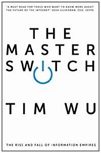 The Master Switch : The Rise and Fall of Information Empires (Paperback)