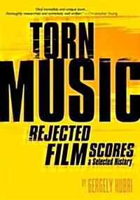 Torn Music: Rejected Film Scores, a Selected History (Paperback)