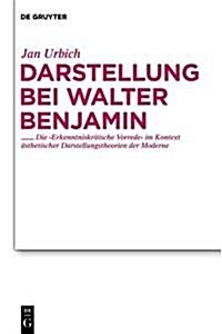 Darstellung Bei Walter Benjamin: Die Erkenntniskritische Vorrede Im Kontext Asthetischer Darstellungstheorien Der Moderne (Hardcover)