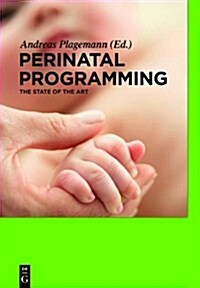 Perinatal Programming: The State of the Art (Hardcover)