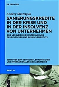 Sanierungskredite in Der Krise Und in Der Insolvenz Von Unternehmen: Eine Vergleichende Untersuchung Des Deutschen Und Russischen Rechts (Hardcover)