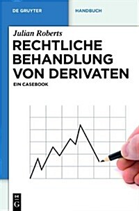 Rechtliche Behandlung Von Derivaten: Ein Casebook (Hardcover)