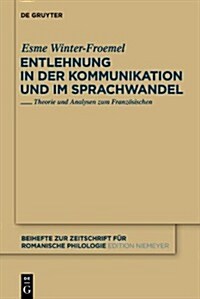 Entlehnung in Der Kommunikation Und Im Sprachwandel: Theorie Und Analysen Zum Franzosischen (Hardcover)