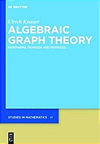 Algebraic Graph Theory: Morphisms, Monoids and Matrices (Hardcover)