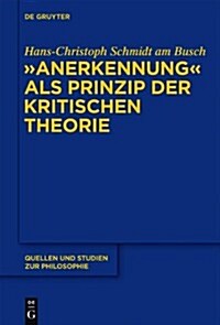 Anerkennung ALS Prinzip Der Kritischen Theorie (Hardcover)