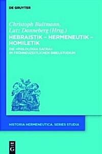 Hebraistik Hermeneutik Homiletik: Die Philologia Sacra Im Fruhneuzeitlichen Bibelstudium (Hardcover)