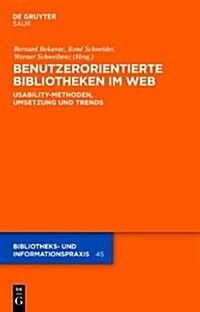 Benutzerorientierte Bibliotheken Im Web: Usability-Methoden, Umsetzung Und Trends (Hardcover)