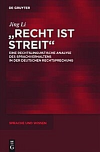 Recht Ist Streit: Eine Rechtslinguistische Analyse Des Sprachverhaltens in Der Deutschen Rechtsprechung (Hardcover)