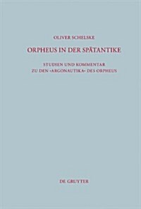 Orpheus in Der Spatantike: Studien Und Kommentar Zu Den Argonautika Des Orpheus: Ein Literarisches, Religioses Und Philosophisches Zeugnis (Hardcover)