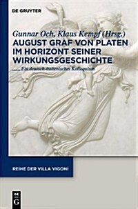 August Graf Von Platen Im Horizont Seiner Wirkungsgeschichte: Ein Deutsch-Italienisches Kolloquium (Hardcover)