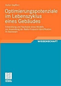 Optimierungspotenziale Im Lebenszyklus Eines Geb?des: Entwicklung Und Nachweis Eines Modells Zur Anwendung Der Radio-Frequenz-Identifikation Im Bauwe (Paperback, 2011)