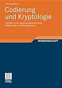 Codierung Und Kryptologie: Facetten Einer Anwendungsorientierten Mathematik Im Bildungsprozess (Paperback, 2011)