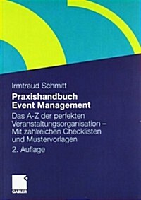 Praxishandbuch Event Management: Das A-Z Der Perfekten Veranstaltungsorganisation - Mit Zahlreichen Checklisten Und Mustervorlagen (Paperback, 2, 2.Aufl. 2006)