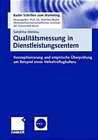 Qualit?smessung in Dienstleistungscentern: Konzeptionierung Und Empirische ?erpr?ung Am Beispiel Eines Verkehrsflughafens (Paperback, 2007)