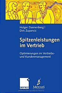 Spitzenleistungen Im Vertrieb: Optimierungen Im Vertriebs- Und Kundenmanagement. Mit Handlungsempfehlungen (Hardcover, 2008)