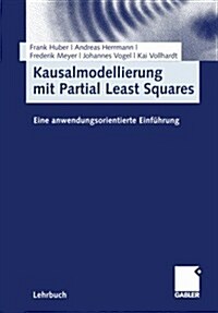 Kausalmodellierung Mit Partial Least Squares: Eine Anwendungsorientierte Einf?rung (Paperback, 2007)