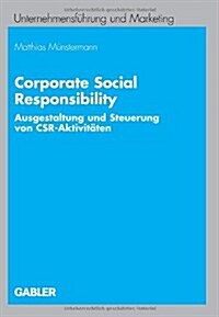 Corporate Social Responsibility: Ausgestaltung Und Steuerung Von Csr-Aktivit?en (Paperback, 2007)