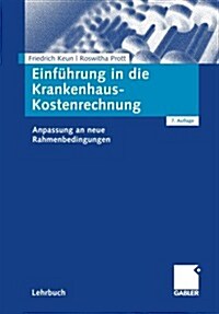 Einf?rung in Die Krankenhaus-Kostenrechnung: Anpassung an Neue Rahmenbedingungen (Paperback, 7, 7., Uberarb. Au)