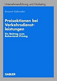 Preisaktionen Bei Verkehrsdienstleistungen: Ein Beitrag Zum Behavioral Pricing (Paperback, 2008)